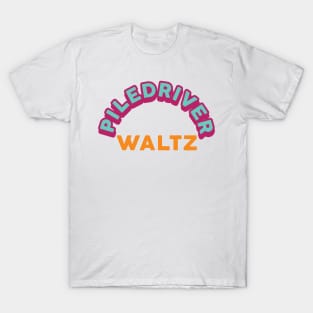 Piledriver Waltz T-Shirt